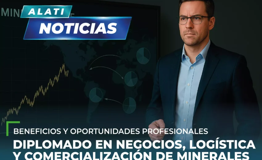 Diplomado en Negocios,  Logística y Comercialización de Minerales | Beneficios y oportunidades profesionales