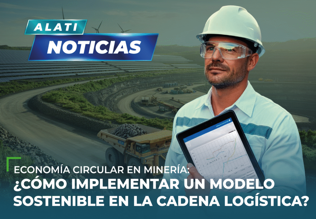 Economía circular en minería: ¿cómo implementar un modelo sostenible en la cadena logística?